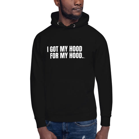 I Got My Hood For My Hood - Unisex Hoodie